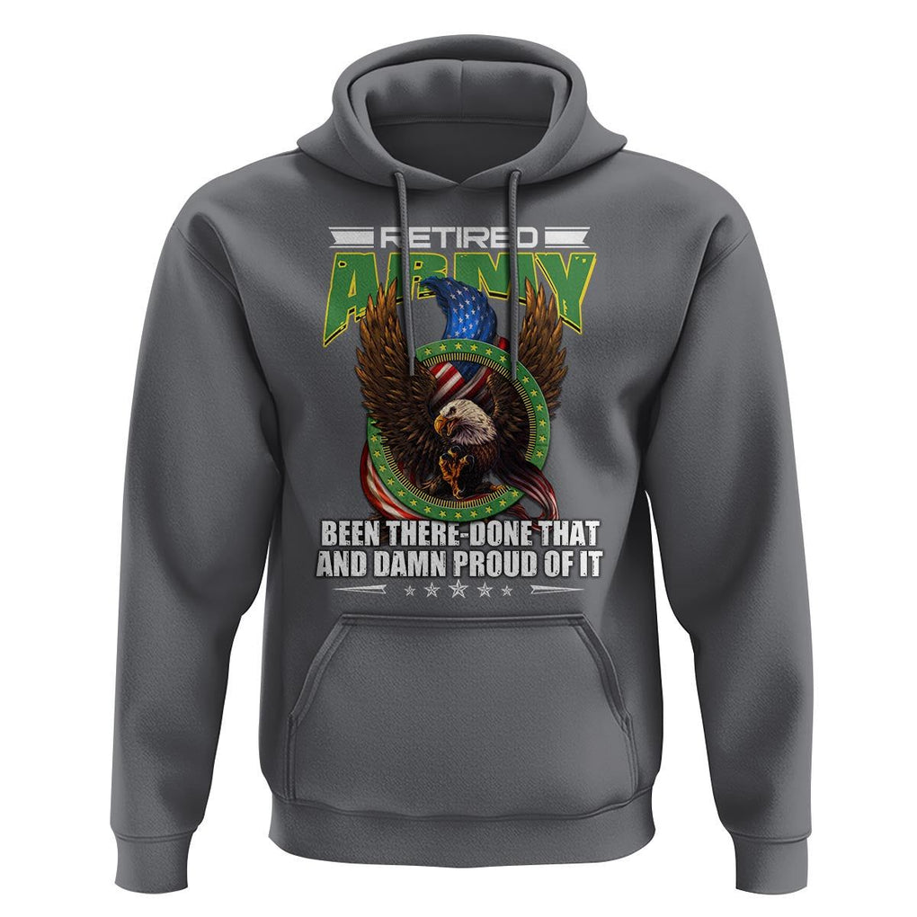Retired Army Hoodie Been There Done That And Damn Proud Of It Retirement Military Veteran TS09 Charcoal Print Your Wear
