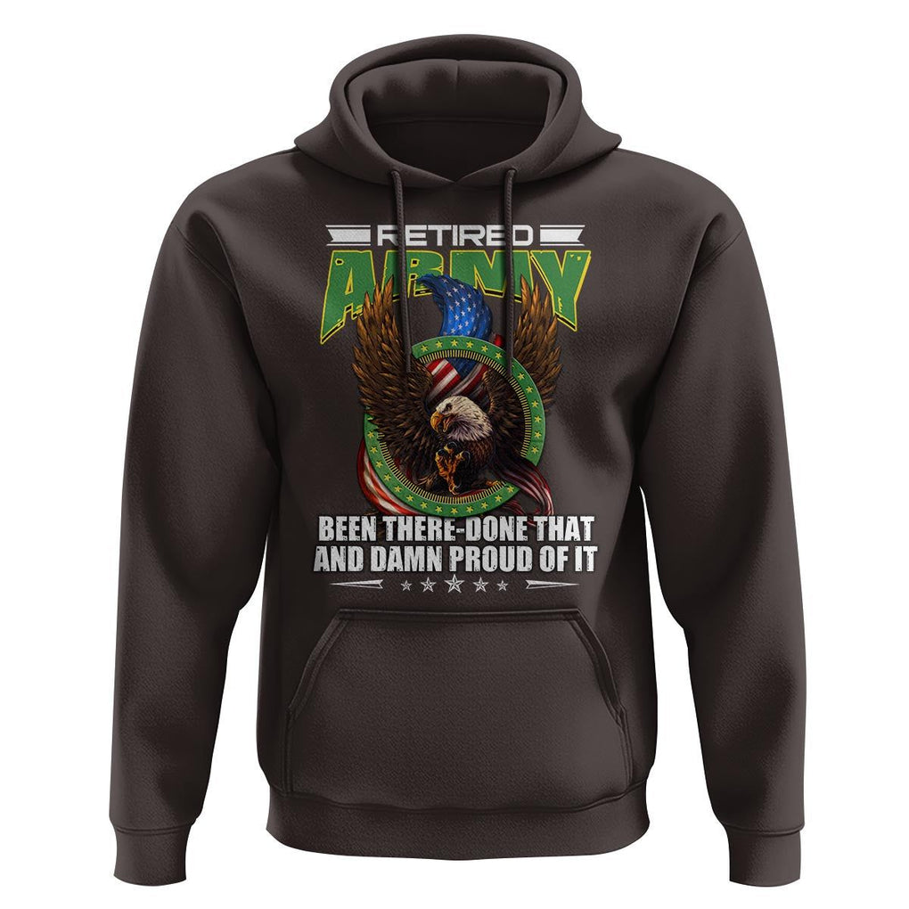 Retired Army Hoodie Been There Done That And Damn Proud Of It Retirement Military Veteran TS09 Dark Chocolate Print Your Wear