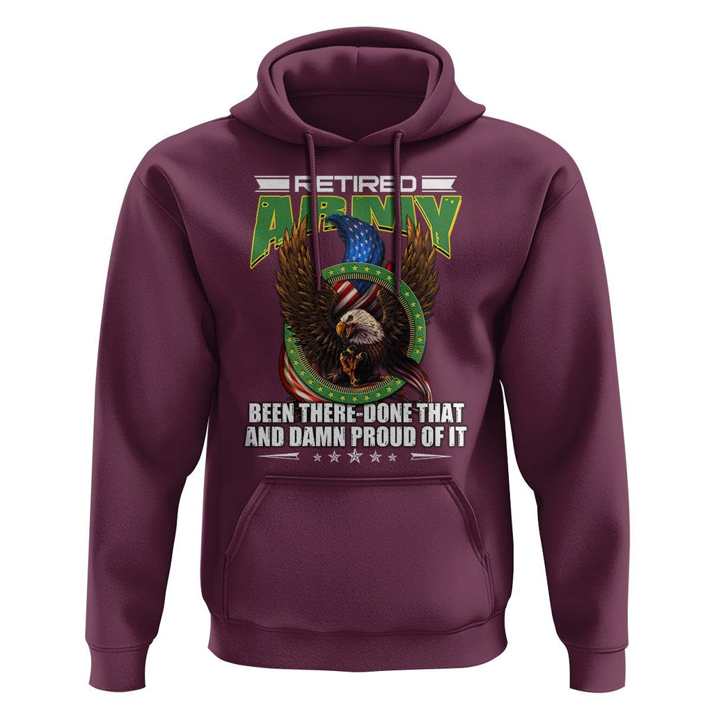 Retired Army Hoodie Been There Done That And Damn Proud Of It Retirement Military Veteran TS09 Maroon Print Your Wear