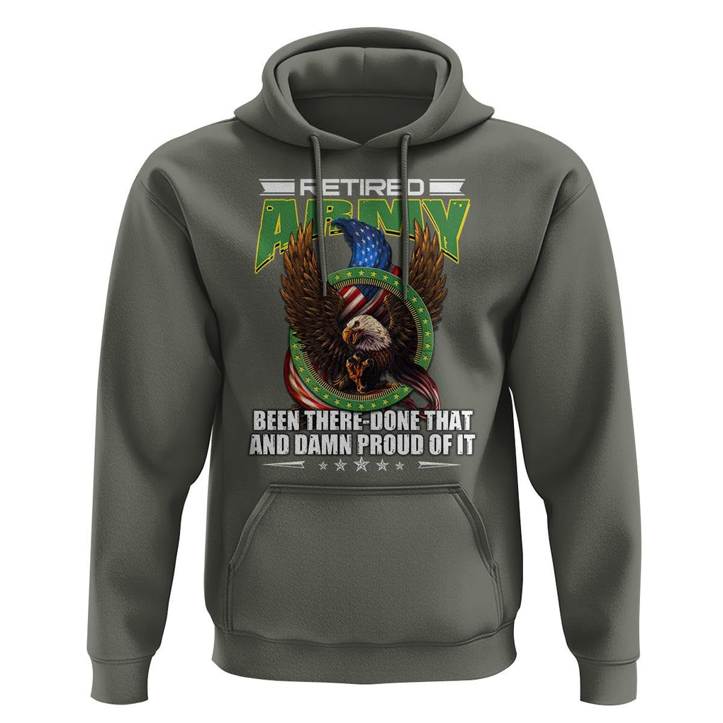 Retired Army Hoodie Been There Done That And Damn Proud Of It Retirement Military Veteran TS09 Military Green Print Your Wear