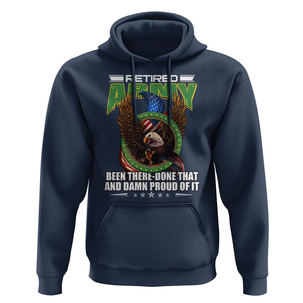 Retired Army Hoodie Been There Done That And Damn Proud Of It Retirement Military Veteran TS09 Navy Print Your Wear