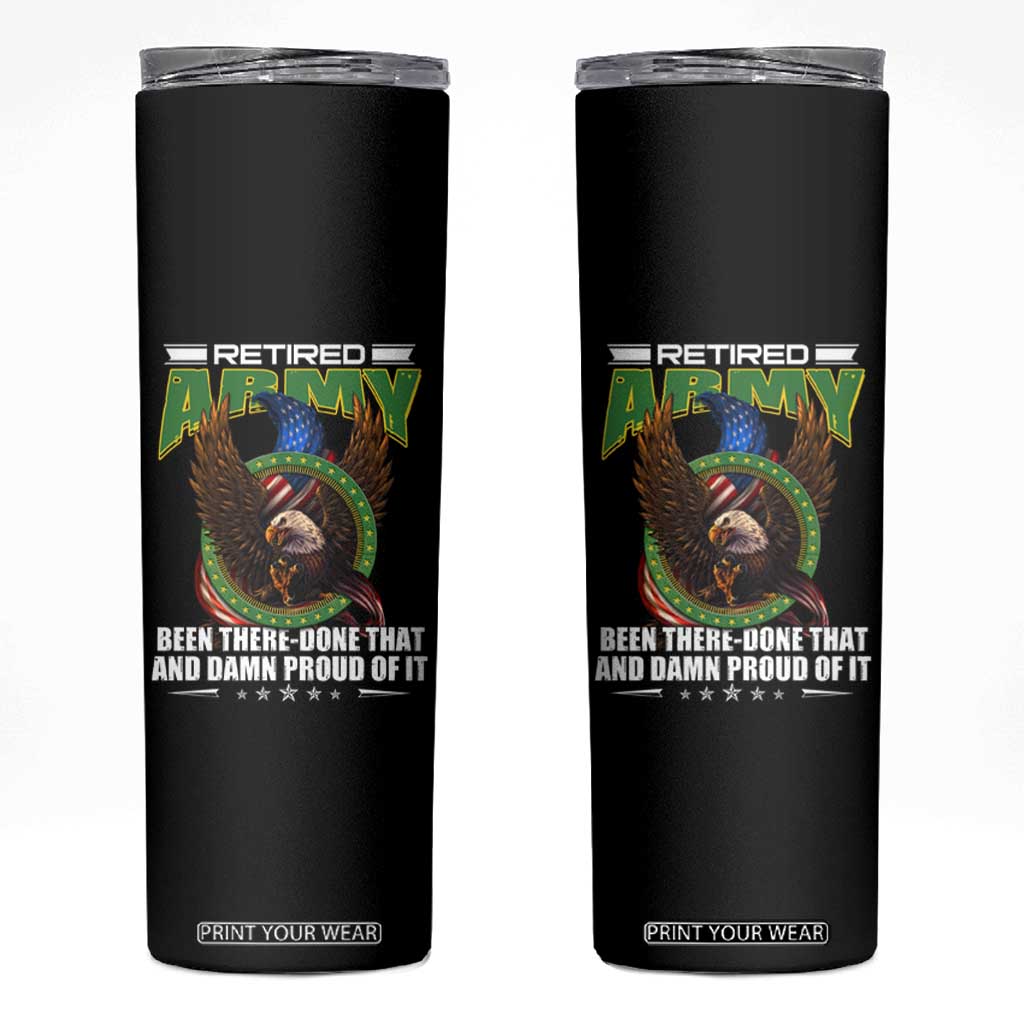Retired Army Skinny Tumbler Been There Done That And Damn Proud Of It Retirement Military Veteran TS09 Black Print Your Wear