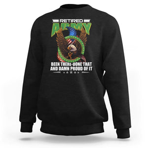 Retired Army Sweatshirt Been There Done That And Damn Proud Of It Retirement Military Veteran TS09 Black Print Your Wear