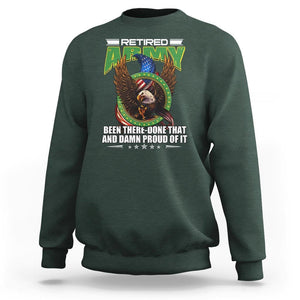 Retired Army Sweatshirt Been There Done That And Damn Proud Of It Retirement Military Veteran TS09 Dark Forest Green Print Your Wear