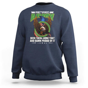 Retired Army Sweatshirt Been There Done That And Damn Proud Of It Retirement Military Veteran TS09 Navy Print Your Wear