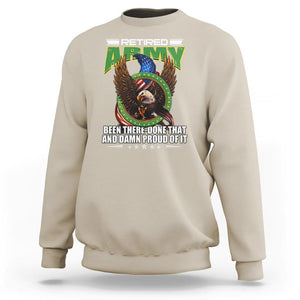Retired Army Sweatshirt Been There Done That And Damn Proud Of It Retirement Military Veteran TS09 Sand Print Your Wear