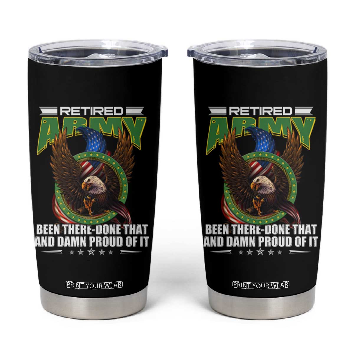 Retired Army Tumbler Cup Been There Done That And Damn Proud Of It Retirement Military Veteran TS09 Black Print Your Wear
