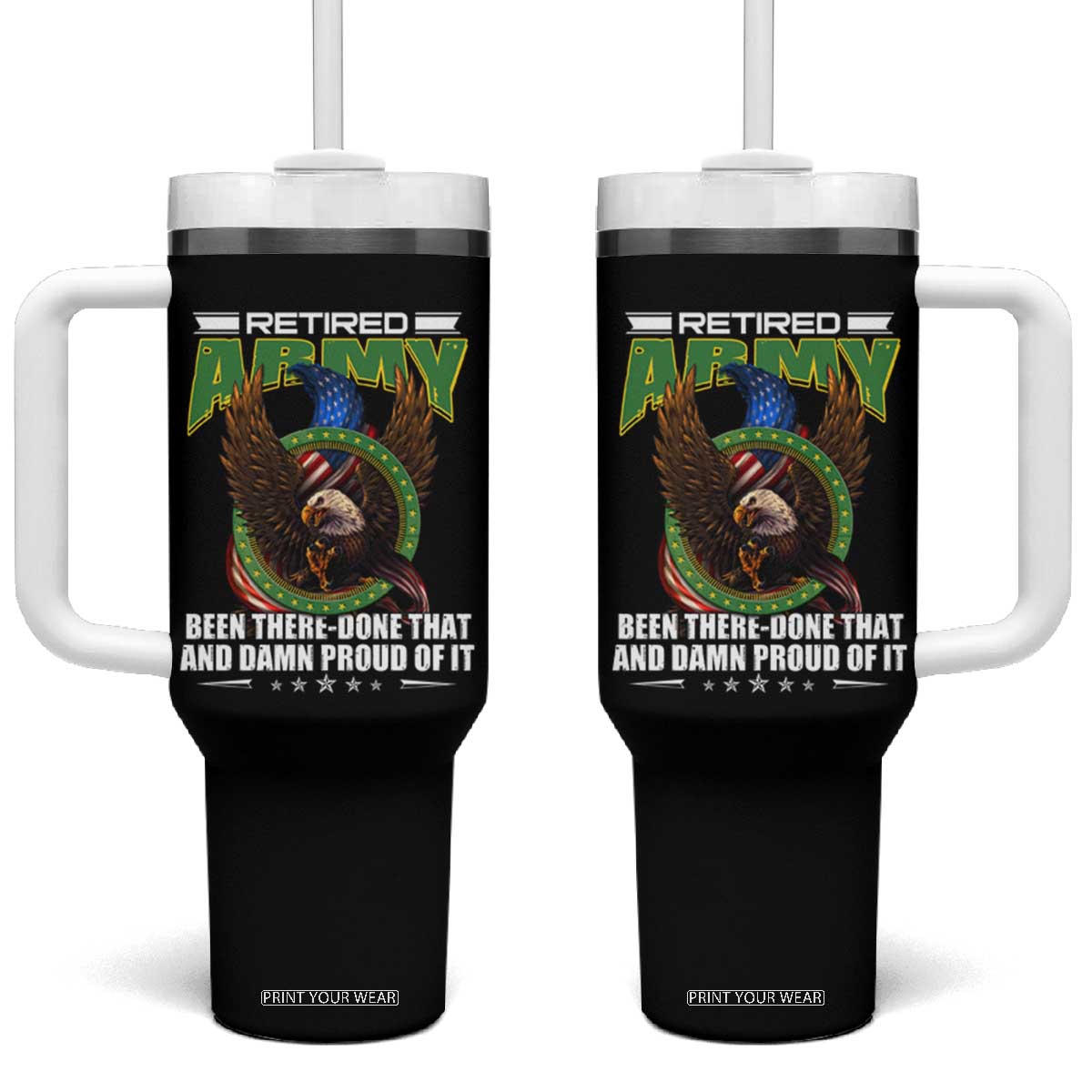 Retired Army Tumbler With Handle Been There Done That And Damn Proud Of It Retirement Military Veteran TS09 One Size: 40 oz Black Print Your Wear