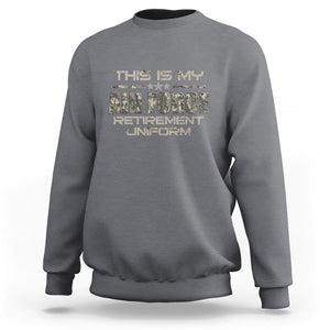 This Is My Air Force Retirement Uniform Sweatshirt Retired Military Veteran TS09 Charcoal Print Your Wear