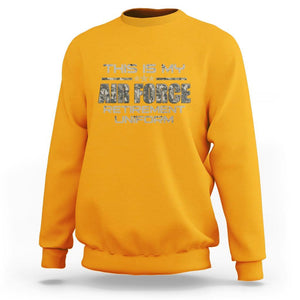 This Is My Air Force Retirement Uniform Sweatshirt Retired Military Veteran TS09 Gold Print Your Wear