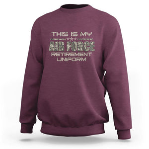 This Is My Air Force Retirement Uniform Sweatshirt Retired Military Veteran TS09 Maroon Print Your Wear