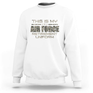 This Is My Air Force Retirement Uniform Sweatshirt Retired Military Veteran TS09 White Print Your Wear