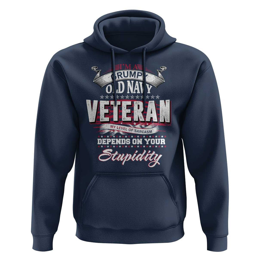 Grumpy Old Navy Veteran Hoodie My Level Of Sarcasm Depends On Your Level Of Stupidity TS09 Navy Print Your Wear