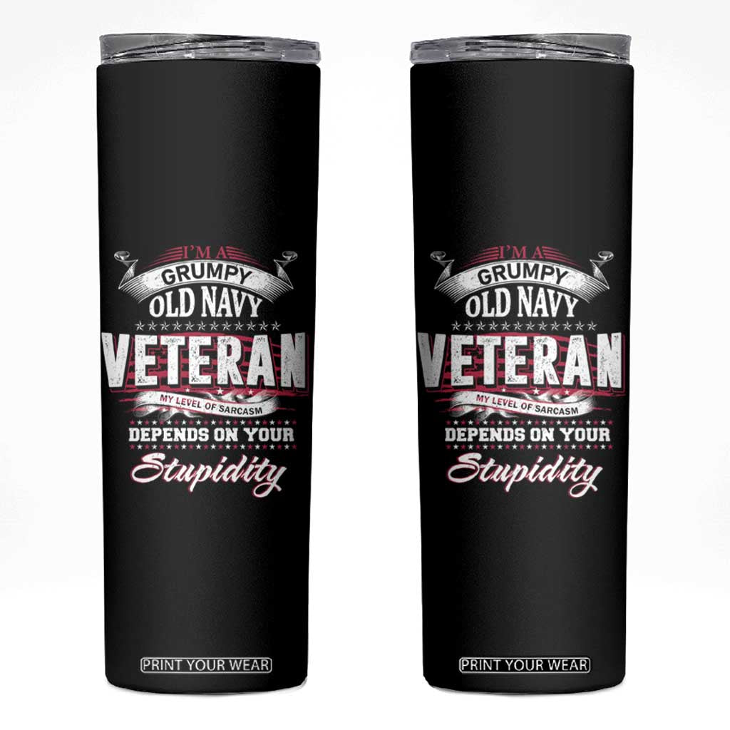 Grumpy Old Navy Veteran Skinny Tumbler My Level Of Sarcasm Depends On Your Level Of Stupidity TS09 Black Print Your Wear