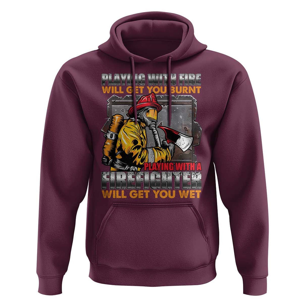 Funny Firefighter Hoodie Playing With A Firefighter Will Get You Wet TS09 Maroon Print Your Wear