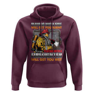 Funny Firefighter Hoodie Playing With A Firefighter Will Get You Wet TS09 Maroon Print Your Wear