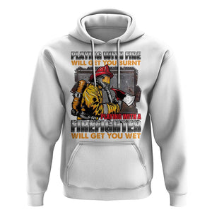 Funny Firefighter Hoodie Playing With A Firefighter Will Get You Wet TS09 White Print Your Wear
