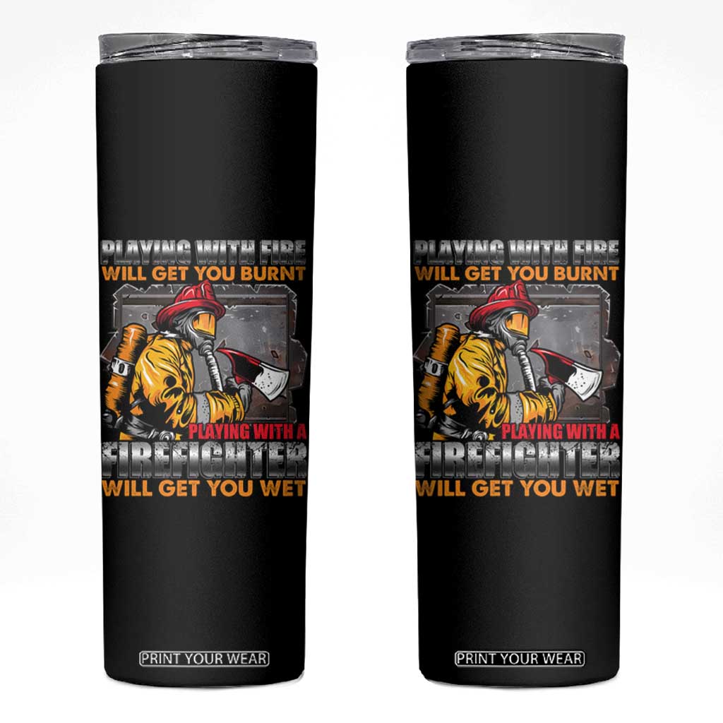 Funny Firefighter Skinny Tumbler Playing With A Firefighter Will Get You Wet TS09 Black Print Your Wear