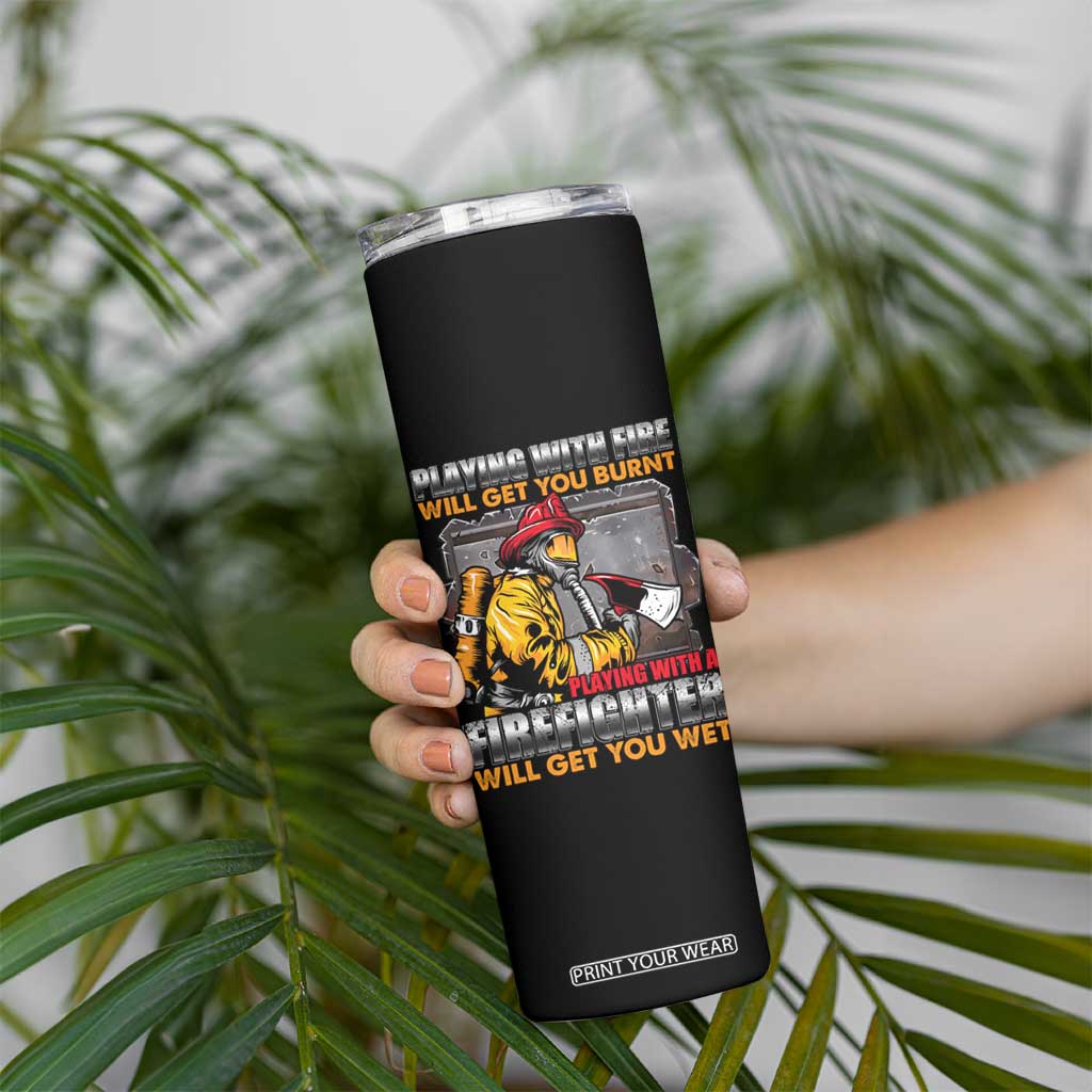 Funny Firefighter Skinny Tumbler Playing With A Firefighter Will Get You Wet TS09 Print Your Wear
