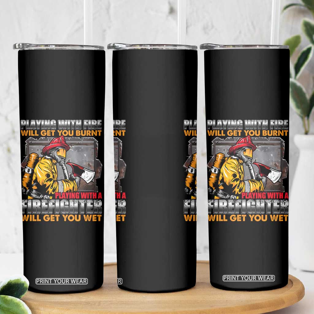 Funny Firefighter Skinny Tumbler Playing With A Firefighter Will Get You Wet TS09 Print Your Wear