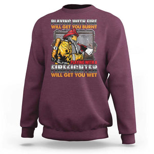 Funny Firefighter Sweatshirt Playing With A Firefighter Will Get You Wet TS09 Maroon Print Your Wear