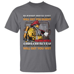 Funny Firefighter T Shirt Playing With A Firefighter Will Get You Wet TS09 Charcoal Print Your Wear
