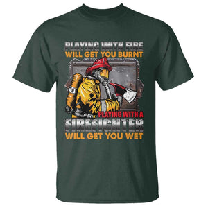 Funny Firefighter T Shirt Playing With A Firefighter Will Get You Wet TS09 Dark Forest Green Print Your Wear
