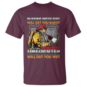 Funny Firefighter T Shirt Playing With A Firefighter Will Get You Wet TS09 Maroon Print Your Wear