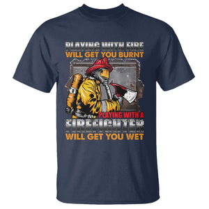 Funny Firefighter T Shirt Playing With A Firefighter Will Get You Wet TS09 Navy Print Your Wear