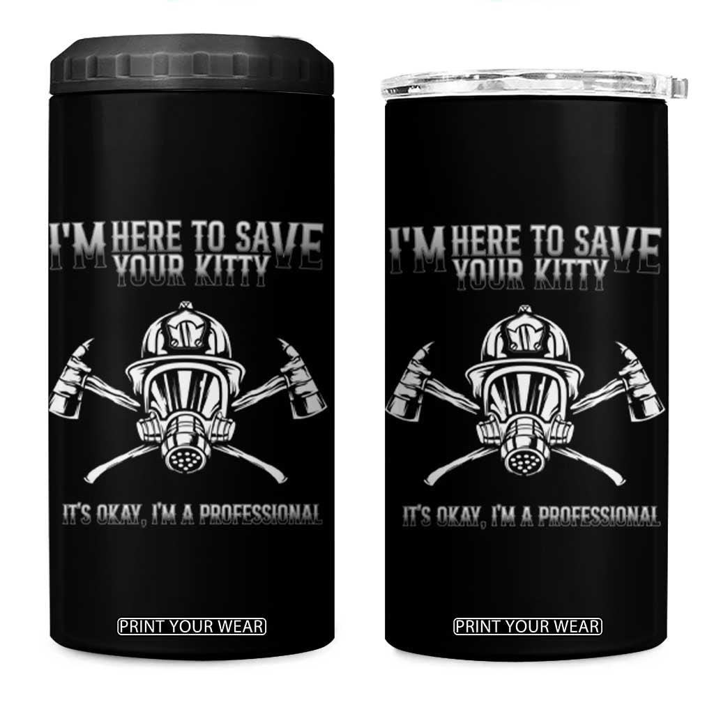 Funny Firefighter 4 in 1 Can Cooler Tumbler I'm Here To Save Your Kitty Professional Fireman TS09 One Size: 16 oz Black Print Your Wear