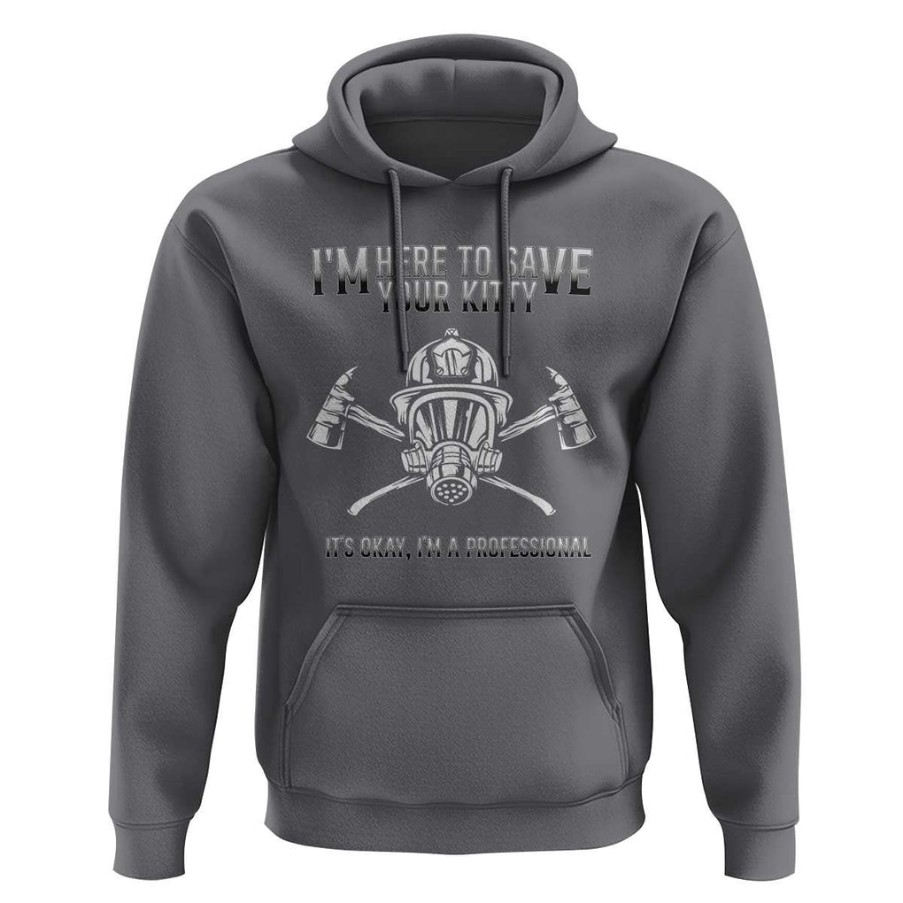 Funny Firefighter Hoodie I'm Here To Save Your Kitty Professional Fireman TS09 Charcoal Print Your Wear