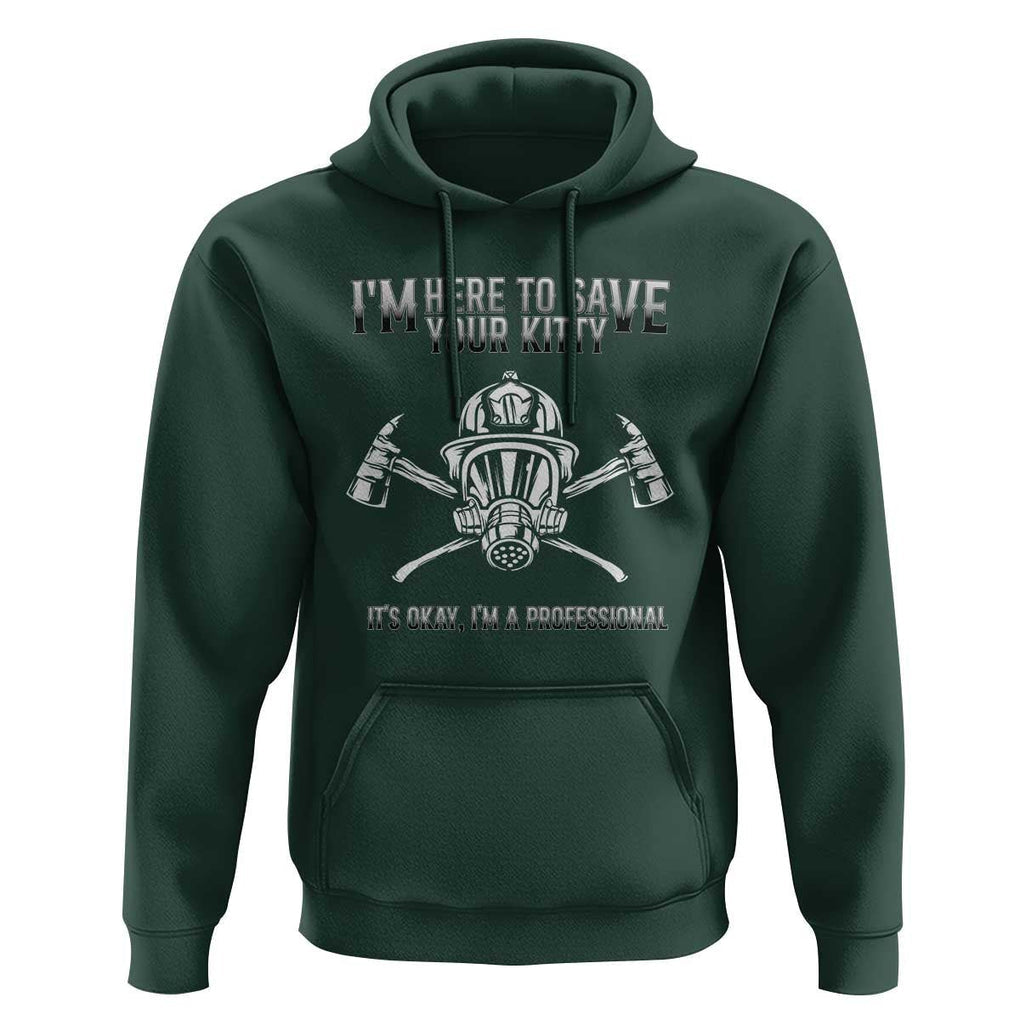Funny Firefighter Hoodie I'm Here To Save Your Kitty Professional Fireman TS09 Dark Forest Green Print Your Wear