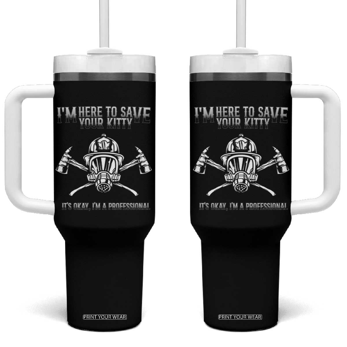 Funny Firefighter Tumbler With Handle I'm Here To Save Your Kitty Professional Fireman TS09 One Size: 40 oz Black Print Your Wear