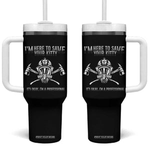 Funny Firefighter Tumbler With Handle I'm Here To Save Your Kitty Professional Fireman TS09 One Size: 40 oz Black Print Your Wear