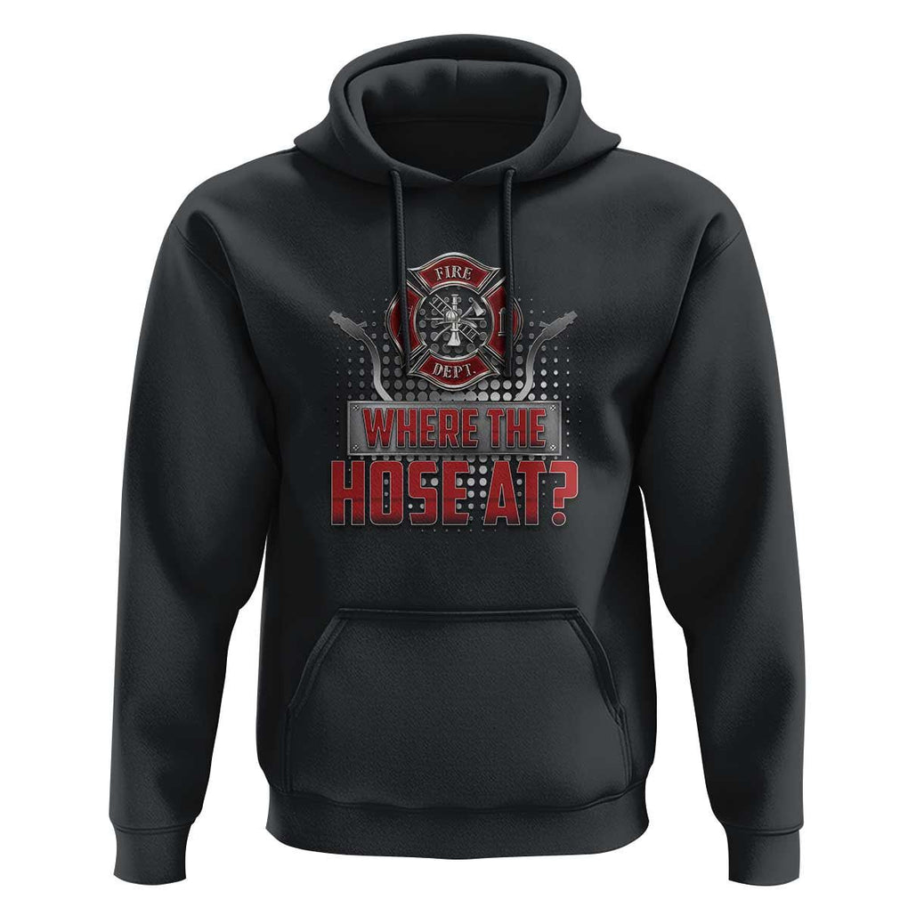 Funny Firefighter Hoodie Where The Hose At? Fireman Pun Joke TS09 Black Print Your Wear