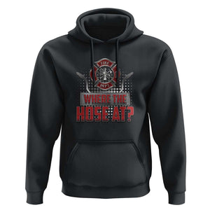 Funny Firefighter Hoodie Where The Hose At? Fireman Pun Joke TS09 Black Print Your Wear