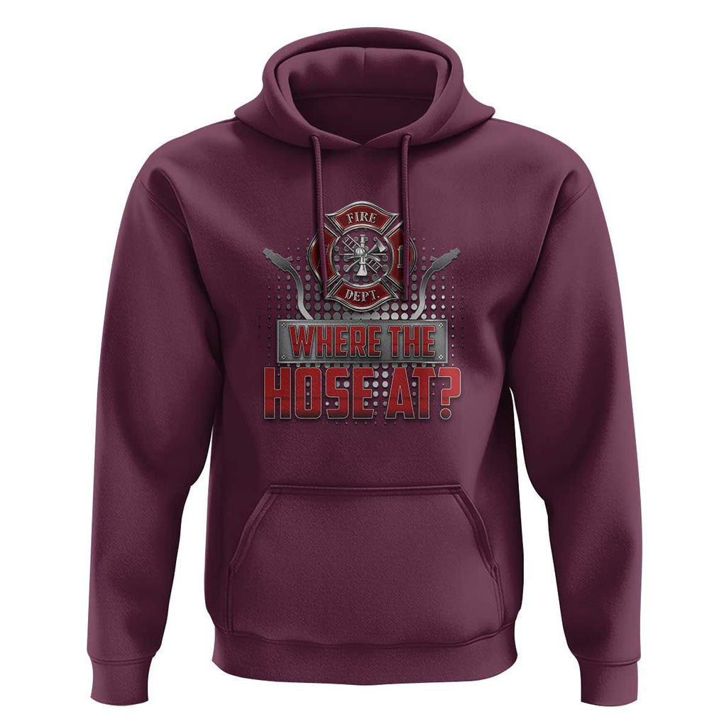 Funny Firefighter Hoodie Where The Hose At? Fireman Pun Joke TS09 Maroon Print Your Wear