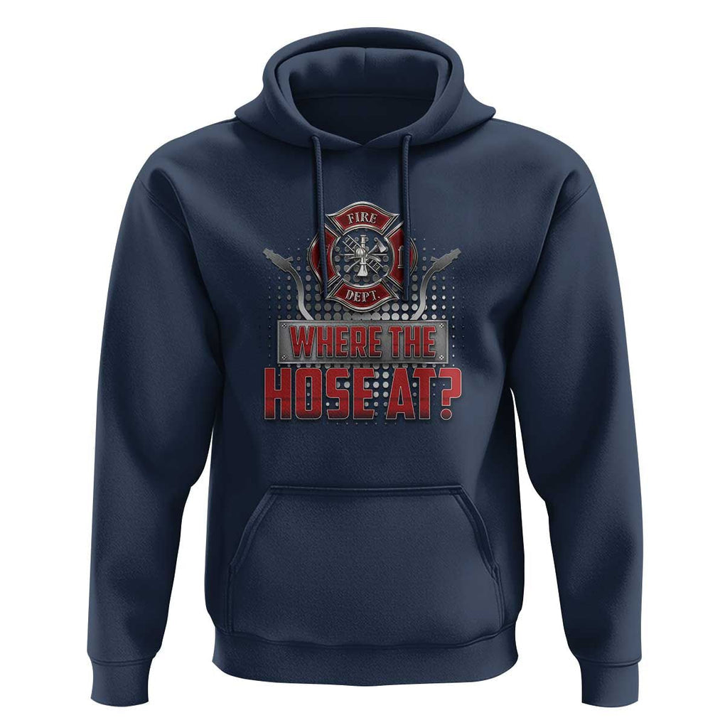 Funny Firefighter Hoodie Where The Hose At? Fireman Pun Joke TS09 Navy Print Your Wear
