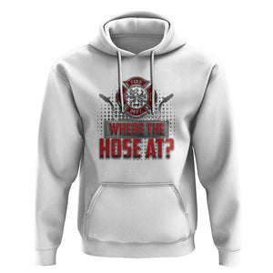 Funny Firefighter Hoodie Where The Hose At? Fireman Pun Joke TS09 White Print Your Wear