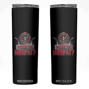 Funny Firefighter Skinny Tumbler Where The Hose At? Fireman Pun Joke TS09 Black Print Your Wear