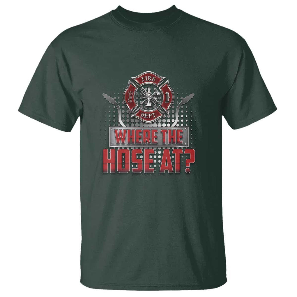 Funny Firefighter T Shirt Where The Hose At? Fireman Pun Joke TS09 Dark Forest Green Print Your Wear