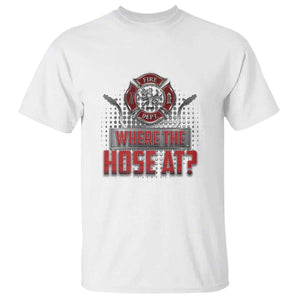 Funny Firefighter T Shirt Where The Hose At? Fireman Pun Joke TS09 White Print Your Wear
