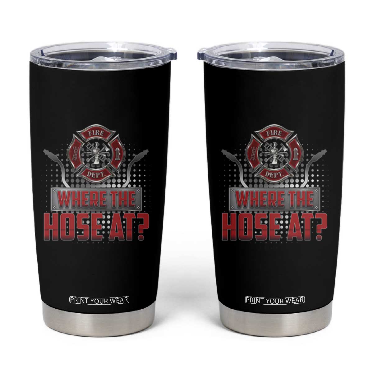 Funny Firefighter Tumbler Cup Where The Hose At? Fireman Pun Joke TS09 Black Print Your Wear