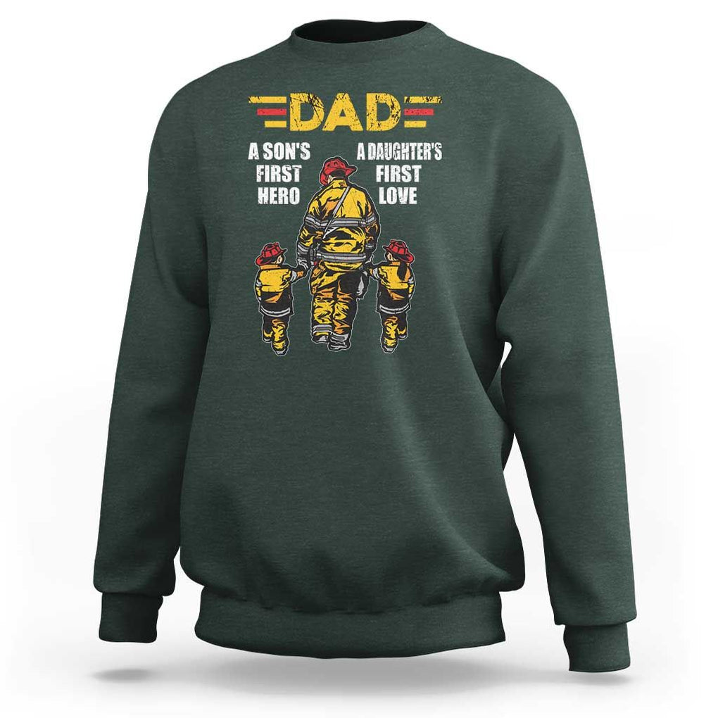 Firefighter Dad Sweatshirt A Son's First Hero A Daughter's First Love Father's Day TS09 Dark Forest Green Print Your Wear