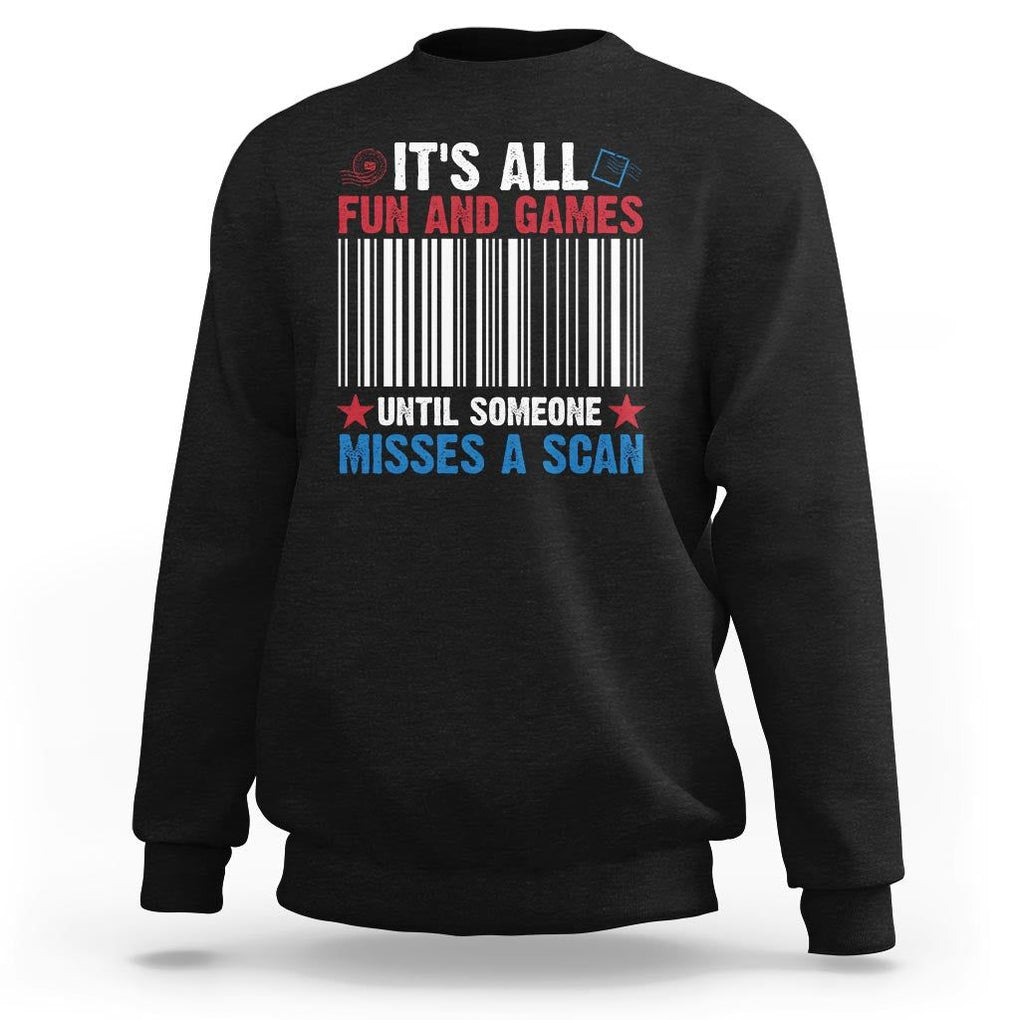 Funny Postal Worker Sweatshirt It's All Fun And Games Until Someone Misses A Scan TS09 Black Print Your Wear