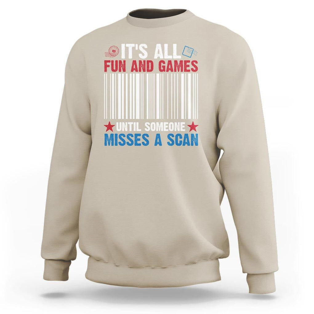 Funny Postal Worker Sweatshirt It's All Fun And Games Until Someone Misses A Scan TS09 Sand Print Your Wear