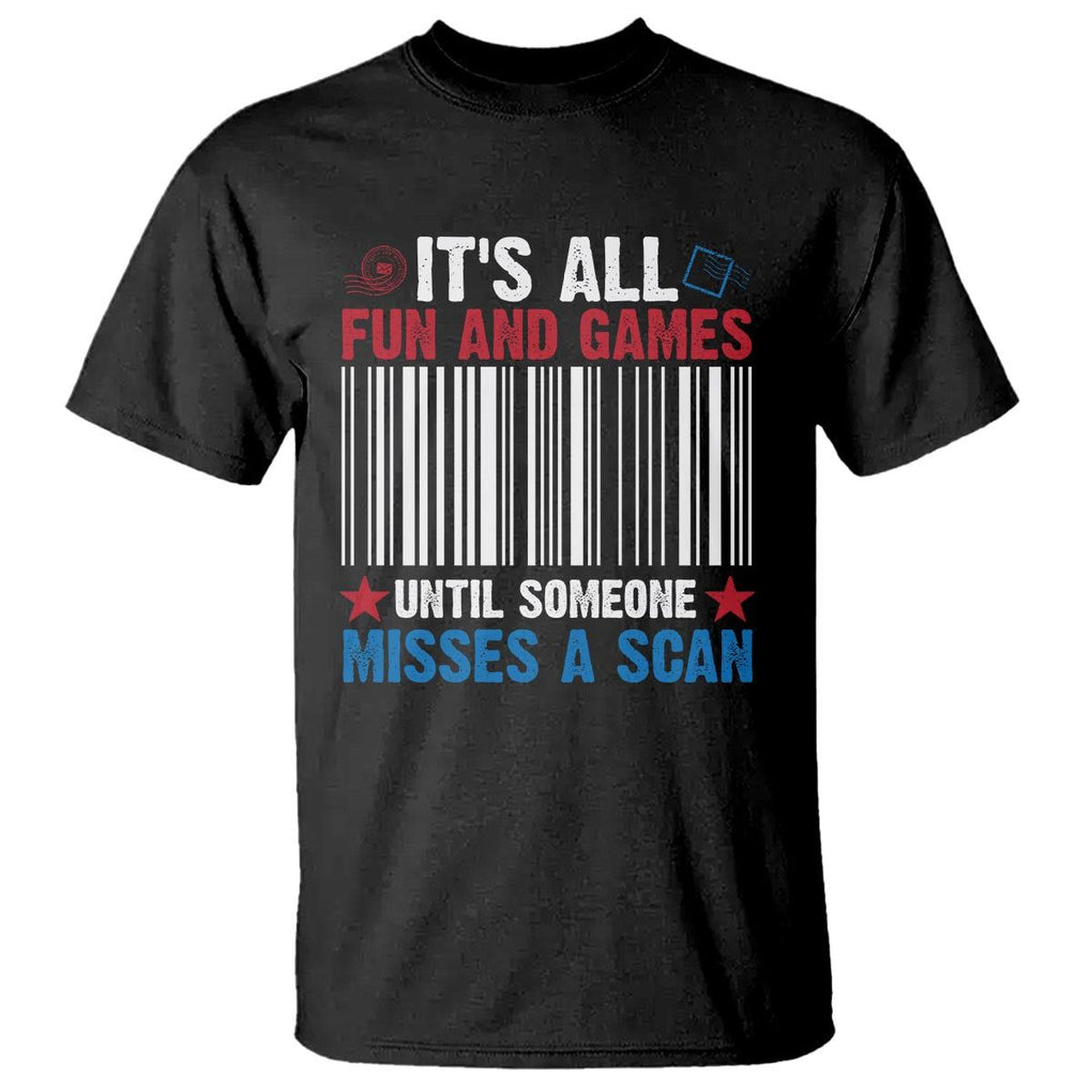 Funny Postal Worker T Shirt It's All Fun And Games Until Someone Misses A Scan TS09 Black Print Your Wear