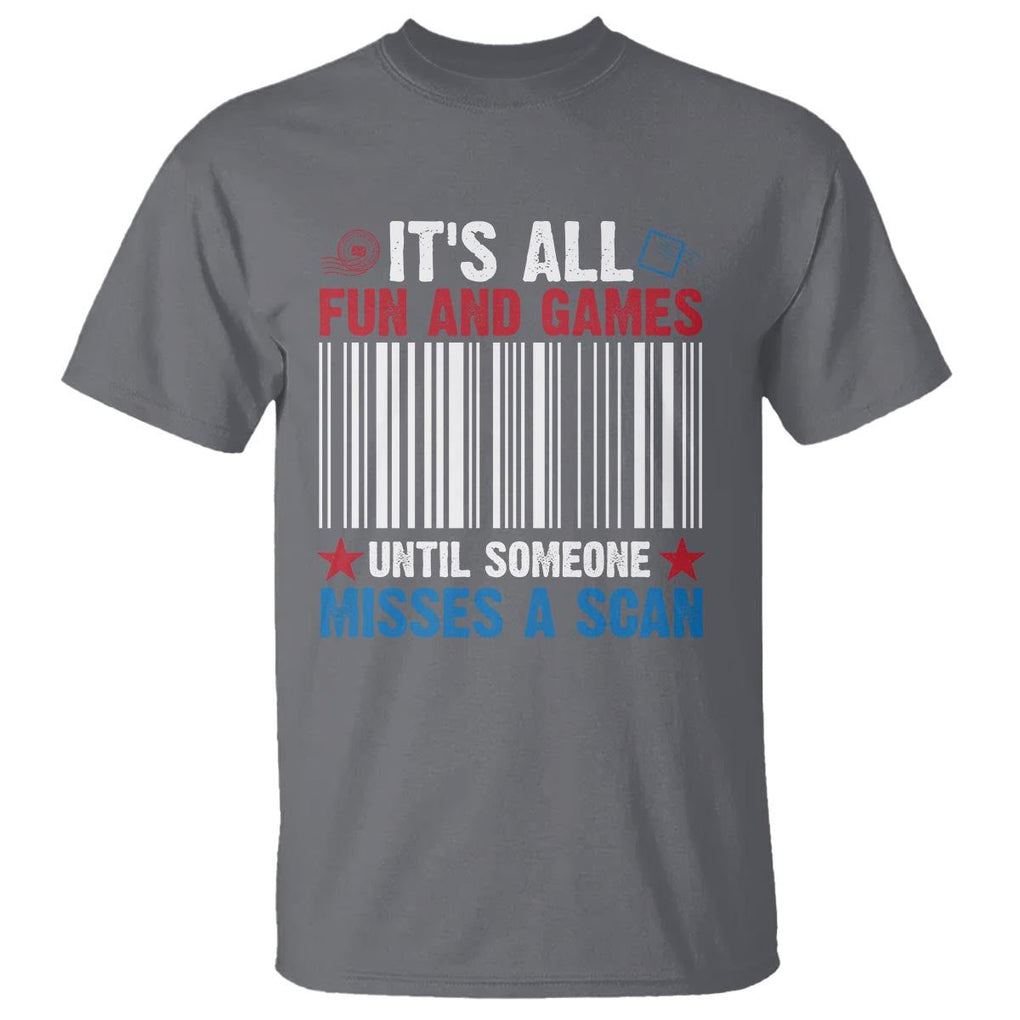Funny Postal Worker T Shirt It's All Fun And Games Until Someone Misses A Scan TS09 Charcoal Print Your Wear