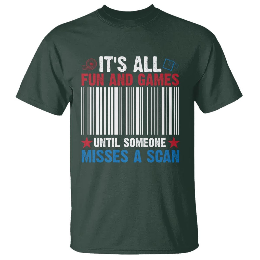 Funny Postal Worker T Shirt It's All Fun And Games Until Someone Misses A Scan TS09 Dark Forest Green Print Your Wear