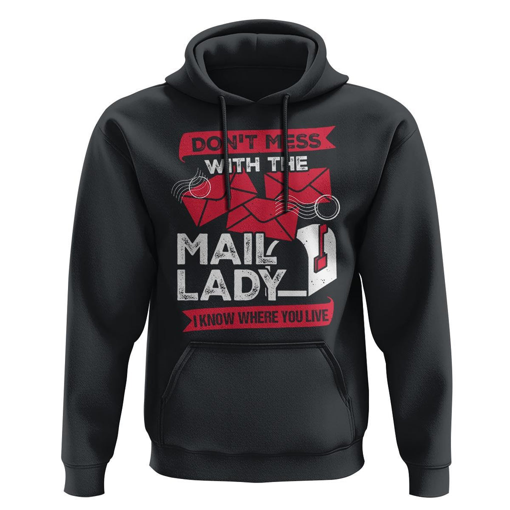 Funny Postal Worker Hoodie Don't Mess With The Mail Lady I Know Where You Live TS09 Black Print Your Wear